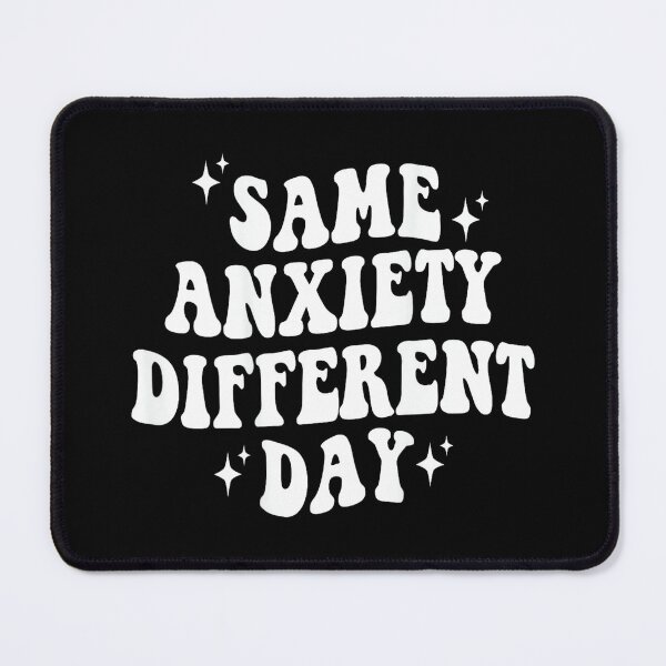 Item preview, Same Anxiety Different Day , designed and sold by EzraIBlankenshi.