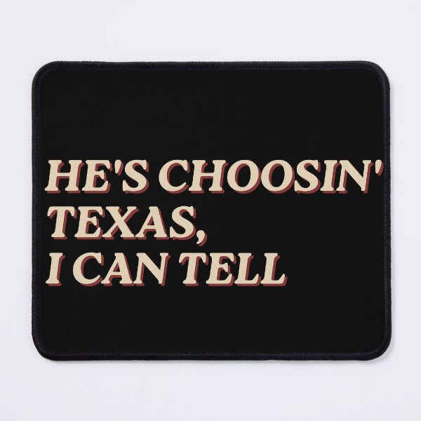 Item preview, He's choosin' Texas, I can tell designed and sold by Dust And Doom.