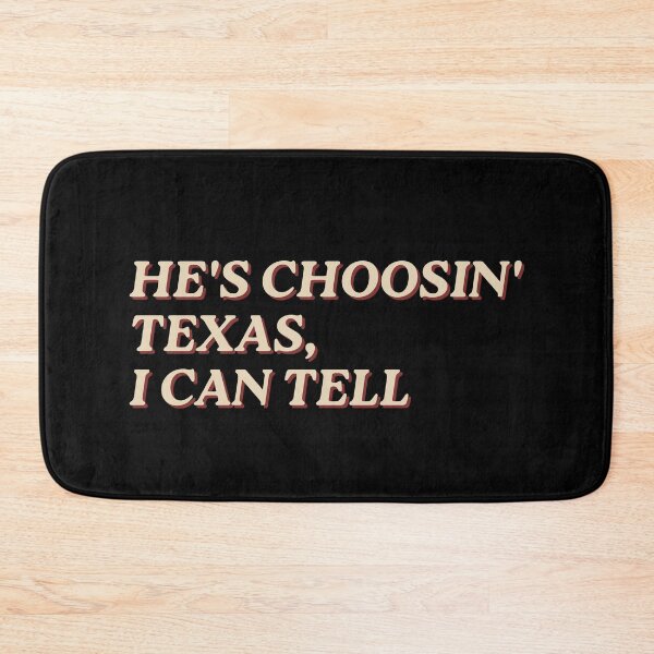 Item preview, He's choosin' Texas, I can tell designed and sold by Dust And Doom.