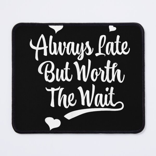 Item preview, Always Late But Worth The Wait T-shirt, Always Late But Worth The Wait Stickers designed and sold by krooslistO.