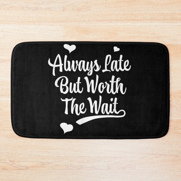 Item preview, Always Late But Worth The Wait T-shirt, Always Late But Worth The Wait Stickers designed and sold by krooslistO.