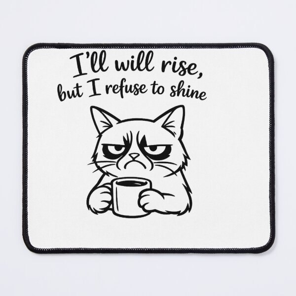 Item preview, I will rise but I refuse to shine, Grumpy cat design designed and sold by Inappropriate Ink.