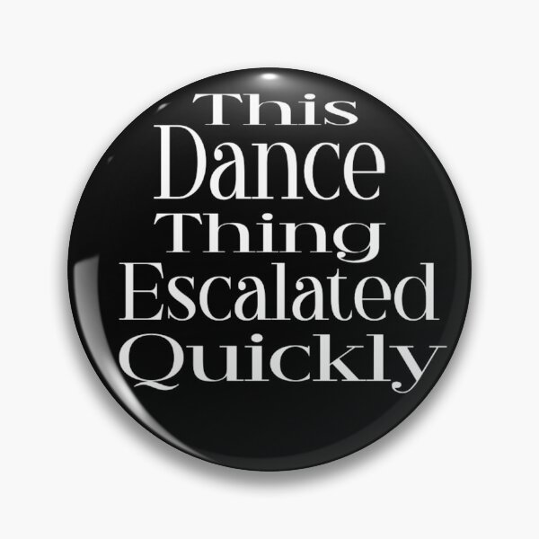 Item preview, This Dance Thing Escalated Quickly  designed and sold by TheEndDesign.