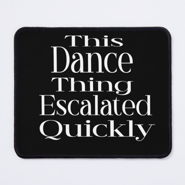 Item preview, This Dance Thing Escalated Quickly  designed and sold by TheEndDesign.