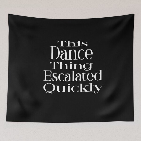 Item preview, This Dance Thing Escalated Quickly  designed and sold by TheEndDesign.