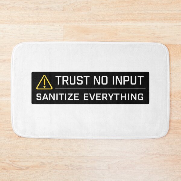 Item preview, Trust No Input Sanitize Everything – Cybersecurity Warning  designed and sold by SidTastic .