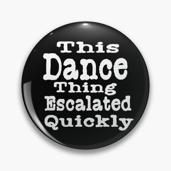 Item preview, This Dance Thing Escalated Quickly  designed and sold by TheEndDesign.