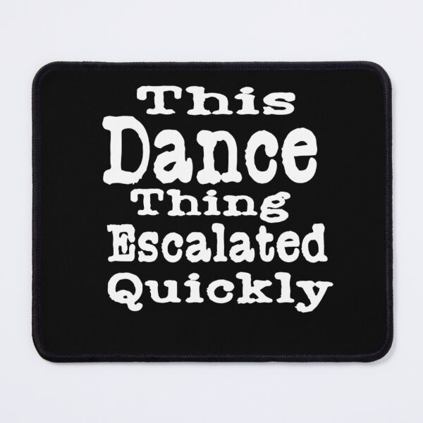 Item preview, This Dance Thing Escalated Quickly  designed and sold by TheEndDesign.