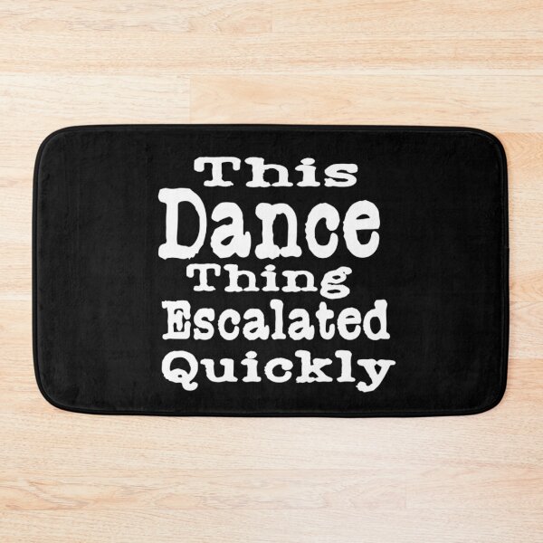 Item preview, This Dance Thing Escalated Quickly  designed and sold by TheEndDesign.