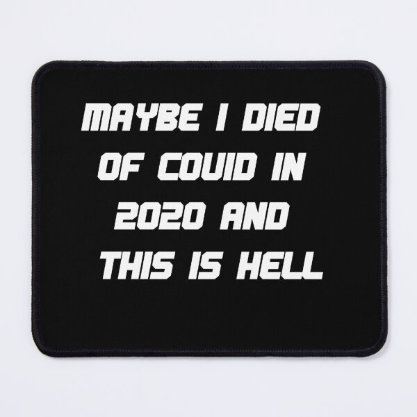 Item preview, MAYBE-I-DIED-OF-COVID-IN-2020-AND-THIS-IS-HELL designed and sold by w66aboo.