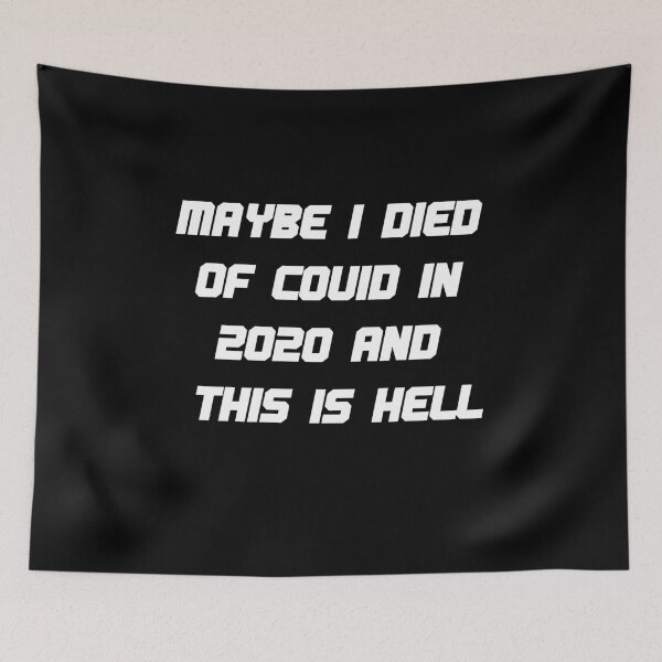 Item preview, MAYBE-I-DIED-OF-COVID-IN-2020-AND-THIS-IS-HELL designed and sold by w66aboo.