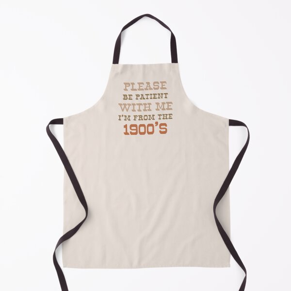 Item preview, Please be patient with me, I'm from the 1900's | Millennial humor designed and sold by MamSelle.