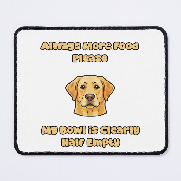 Item preview, Always More Food Please My Bowl Is Half Empty Dog designed and sold by NatureUnleashed.