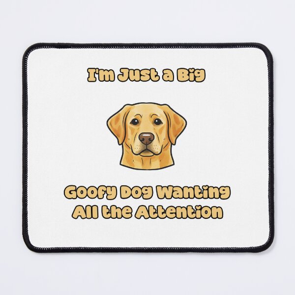 Item preview, Just A Big Goofy Dog Wanting All The Attention Fun designed and sold by NatureUnleashed.
