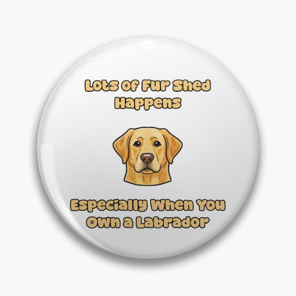 Item preview, Lots Of Fur Shed Happens Labrador Owner Humor Funny designed and sold by NatureUnleashed.