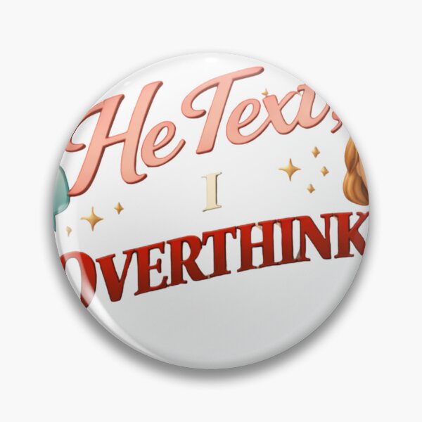 Item preview, He Text, I Overthink Funny Relationship Quote designed and sold by JagrDesigns.