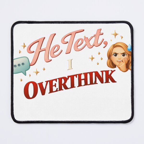Item preview, He Text, I Overthink Funny Relationship Quote designed and sold by JagrDesigns.