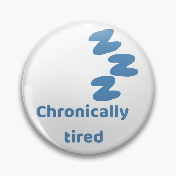 Item preview, Chronically tired designed and sold by creativityisfun.
