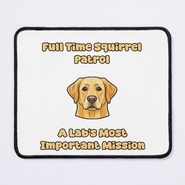 Item preview, Full Time Squirrel Patrol Lab Important Mission Dog designed and sold by NatureUnleashed.
