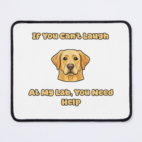 Item preview, If You Can't Laugh At My Lab You Need Help Funny designed and sold by NatureUnleashed.