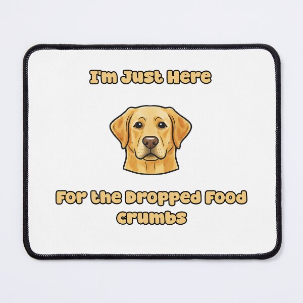 Item preview, Just Here For The Dropped Food Crumbs Funny Dog designed and sold by NatureUnleashed.
