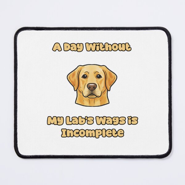 Item preview, A Day Without My Lab's Wags Is Incomplete Happy designed and sold by NatureUnleashed.