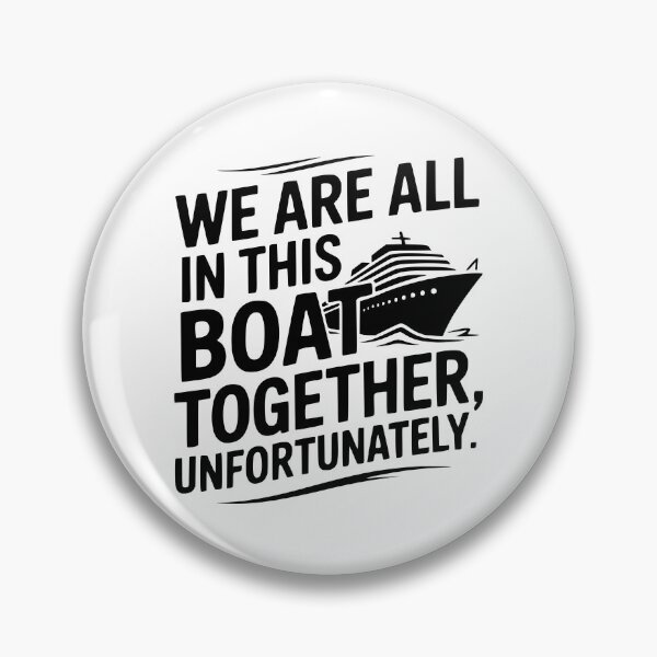 Item preview, We Are All In This Boat Together, Unfortunately. designed and sold by theartfulaspie.