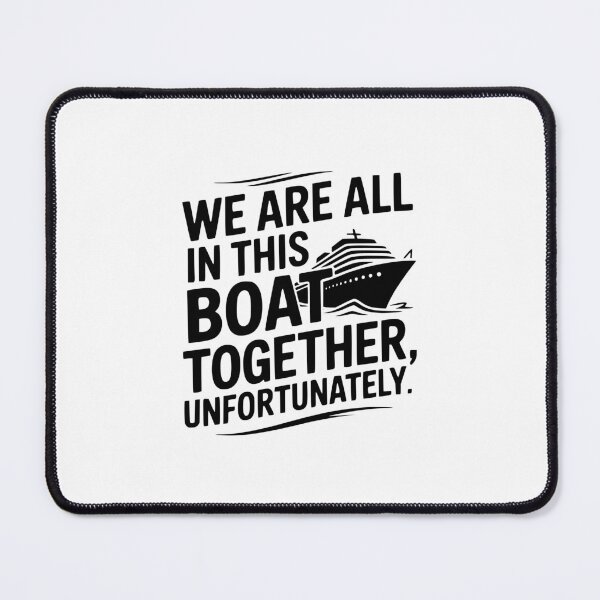 Item preview, We Are All In This Boat Together, Unfortunately. designed and sold by theartfulaspie.