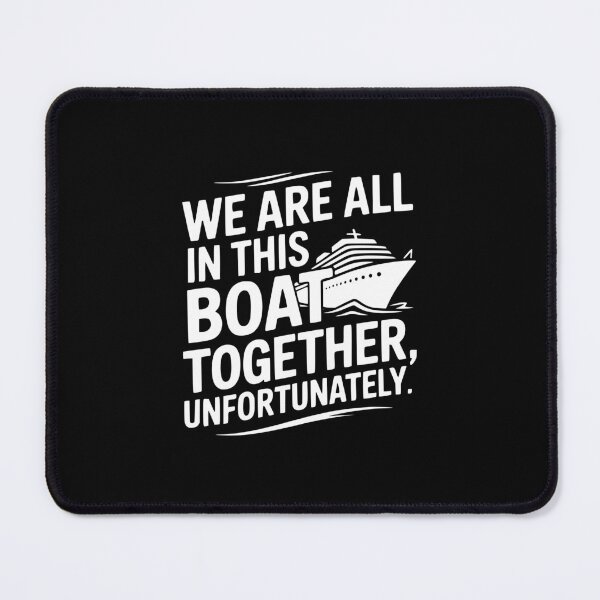 Item preview, We Are All In This Boat Together, Unfortunately. designed and sold by theartfulaspie.
