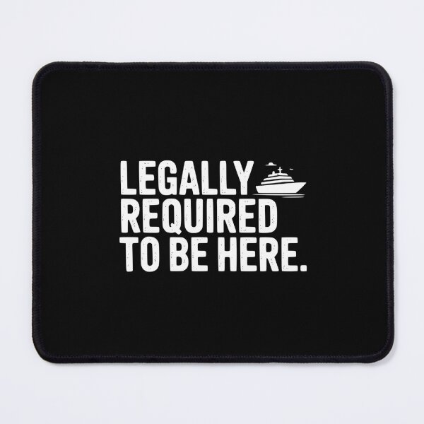 Item preview, Legally Required To Be Here. designed and sold by theartfulaspie.