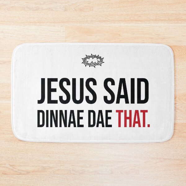 Item preview, Jesus Said Dinnae Dae That Scottish Slang designed and sold by Loom on the Loch.