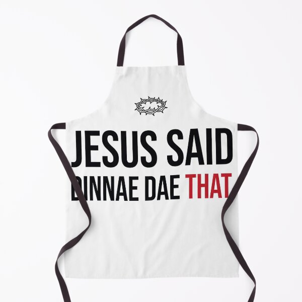 Item preview, Jesus Said Dinnae Dae That Scottish Slang designed and sold by Loom on the Loch.