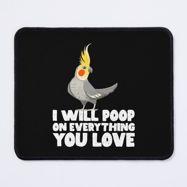 Item preview, I Will Poop On Everything You Love - Cute Cockatoo Gift Idea Cockatiel designed and sold by GabbyKash.