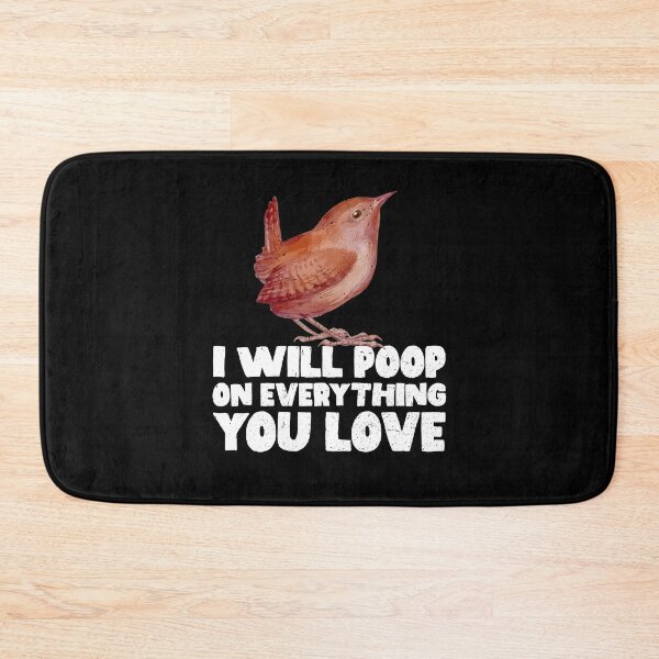 Item preview, I Will Poop On Everything You Love - Wren designed and sold by GabbyKash.