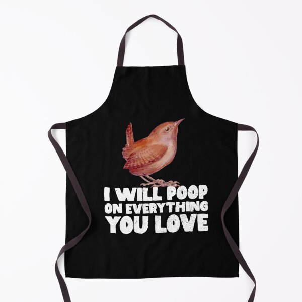 Item preview, I Will Poop On Everything You Love - Wren designed and sold by GabbyKash.