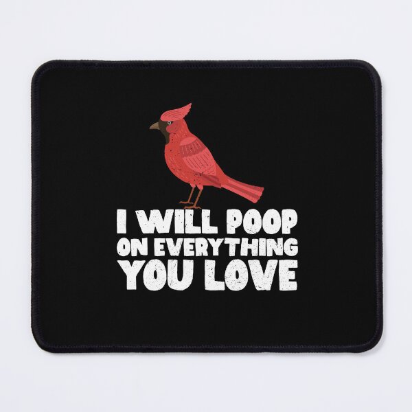 Item preview, I Will Poop On Everything You Love - Cute Cardinal Gift Idea designed and sold by GabbyKash.