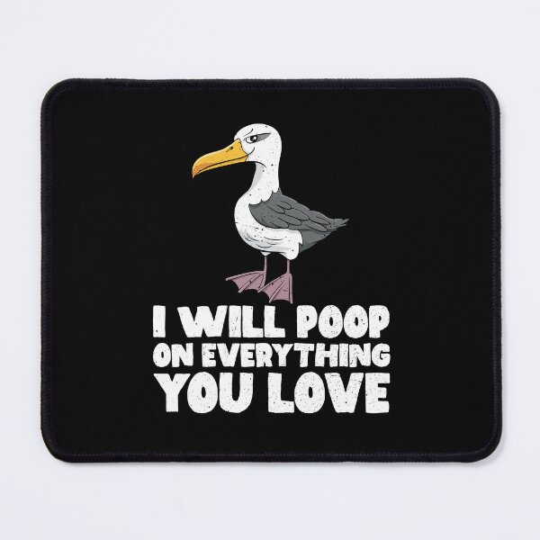 Item preview, I Will Poop On Everything You Love - Albatross designed and sold by GabbyKash.
