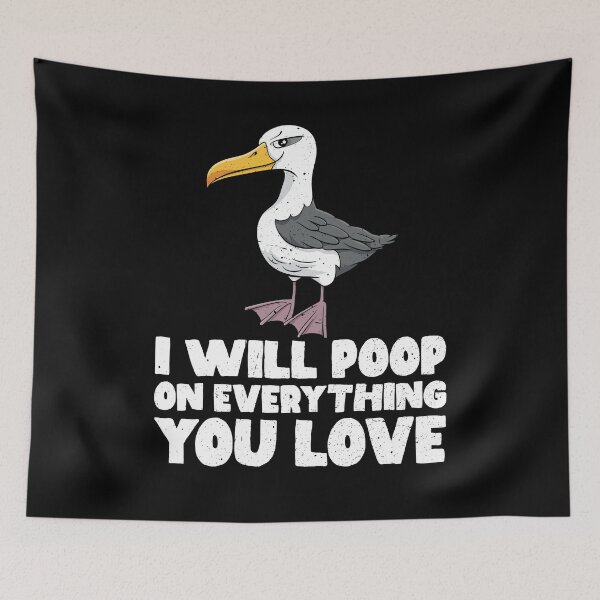Item preview, I Will Poop On Everything You Love - Albatross designed and sold by GabbyKash.
