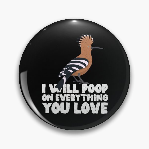 Item preview, I Will Poop On Everything You Love - Hoopoe designed and sold by GabbyKash.