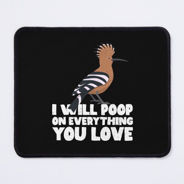 Item preview, I Will Poop On Everything You Love - Hoopoe designed and sold by GabbyKash.
