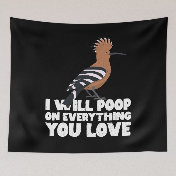 Item preview, I Will Poop On Everything You Love - Hoopoe designed and sold by GabbyKash.