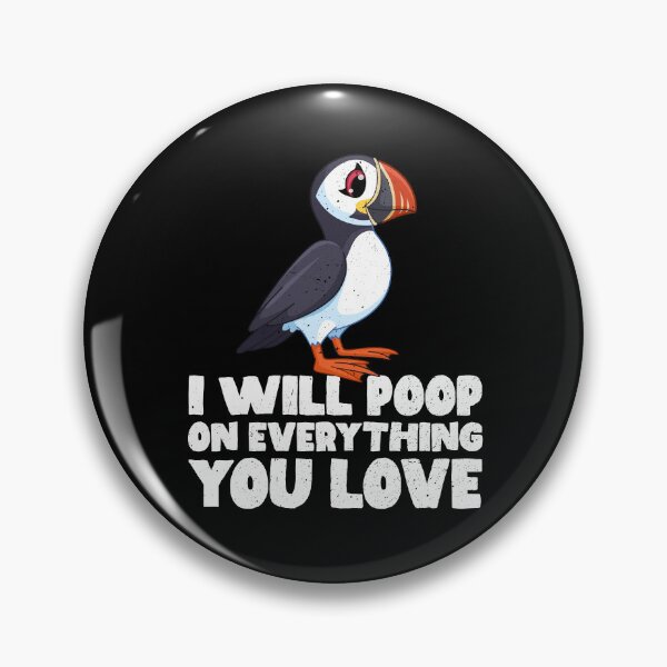 Item preview, I Will Poop On Everything You Love - Puffin designed and sold by GabbyKash.