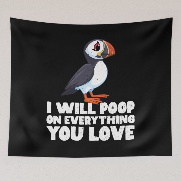 Item preview, I Will Poop On Everything You Love - Puffin designed and sold by GabbyKash.