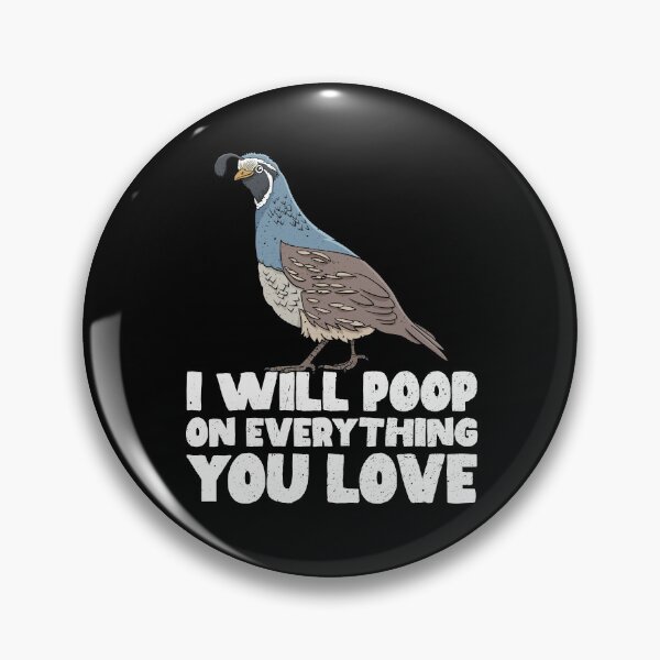 Item preview, I Will Poop On Everything You Love - Quail designed and sold by GabbyKash.