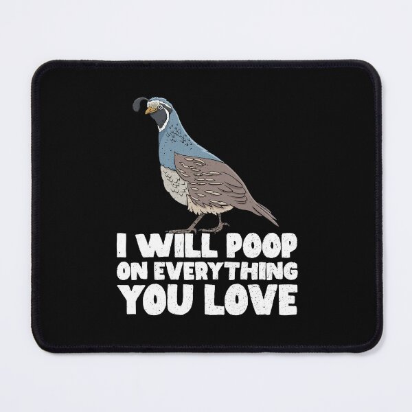 Item preview, I Will Poop On Everything You Love - Quail designed and sold by GabbyKash.