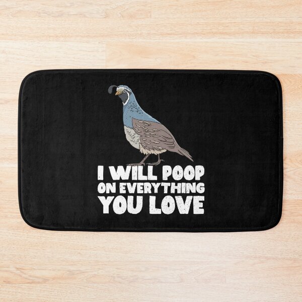 Item preview, I Will Poop On Everything You Love - Quail designed and sold by GabbyKash.