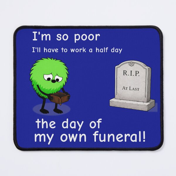 Item preview, So Poor I Have to Work a Half Day the Day of My Own Funeral workplace Shirt designed and sold by TheThinglings.