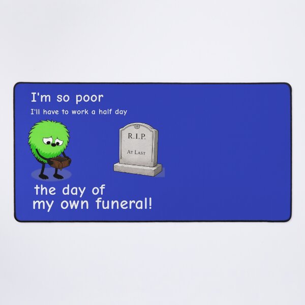 Item preview, So Poor I Have to Work a Half Day the Day of My Own Funeral workplace Shirt designed and sold by TheThinglings.