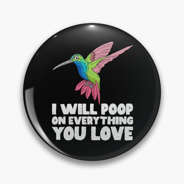 Item preview, I Will Poop On Everything You Love - Hummingbird designed and sold by GabbyKash.