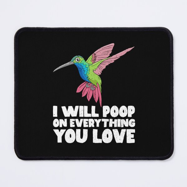 Item preview, I Will Poop On Everything You Love - Hummingbird designed and sold by GabbyKash.